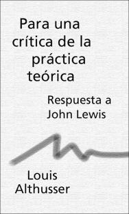 Portada Para una crítica de la práctica teórica : respuestas a John Lewis