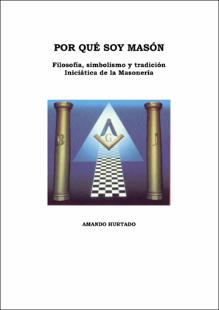 Portada Por qué soy masón : filosofíasimbolismo y tradición iniciática de la masonería