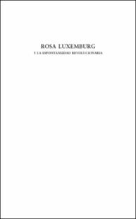 Portada Rosa Luxemburg : y la espontaneidad revolucionaria