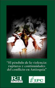 Portada El péndulo de la violencia : rupturas y continuidades del conflicto en Antioquia : informe de derechos humanos 2009