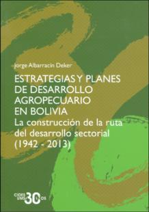 Portada Estrategias y planes de desarrollo agropecuario en Bolivia : La construcción de la ruta del desarrollo sectorial