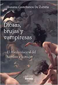 Portada Diosas, brujas y vampiresas : el miedo visceral del hombre a la mujer