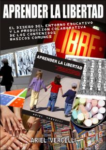 Portada Aprender la libertad : el diseño del entorno educativo y la producción colaborativa de los contenidos básicos comunes