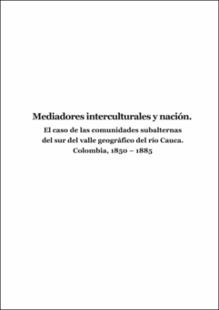 Portada Mediadores interculturales y nación : el caso de las comunidades subalternas del sur del valle geográfico del río Cauca, Colombia, 1850-1885
