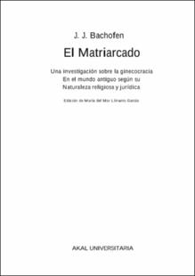 Portada El matriarcado : una investigación sobre la ginecocracia en el mundo antiguo según su naturaleza religiosa y jurídica
