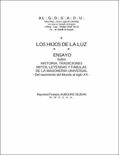 Portada Los hijos de la luz : ensayo sobre historiastradiciones; mitos; leyendas y fábulas de la masonería universal : del nacimiento del Mundo al siglo XX