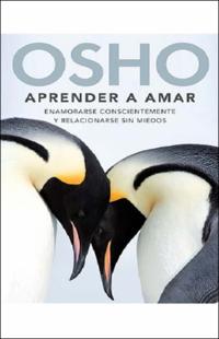 Portada Aprender a amar : enamorarse conscientemente y relacionarse sin miedos