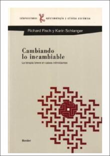 Portada Cambiando lo incambiable : la terapia breve en casos intimidantes