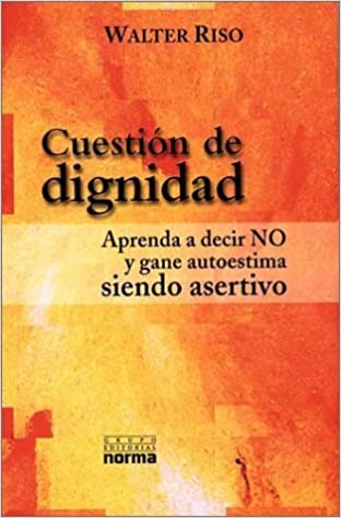 Portada Cuestión de dignidad : aprenda decir NO y gane autoestima siendo asertivo