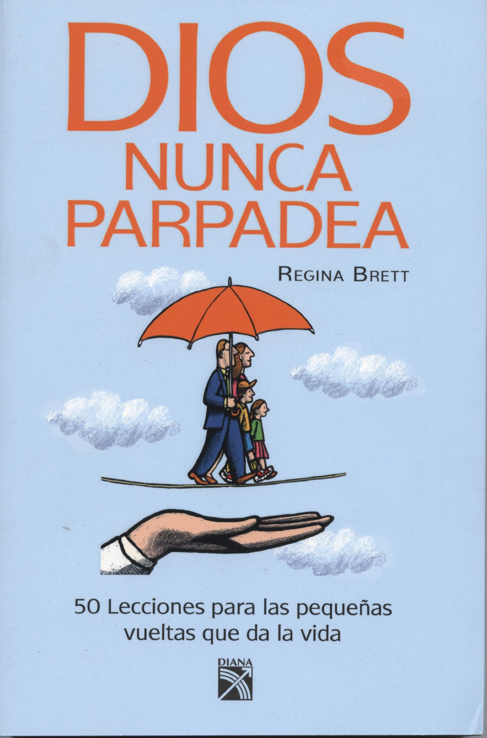 Portada Dios nunca parpadea : 50 lecciones para las pequeñas vueltas que da la vida