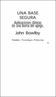 Portada Una base segura : aplicaciones clínicas de una teoría del apego