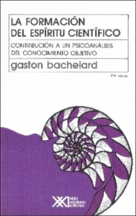 Portada La formación del espíritu científico : contribución a un psicoanálisis del conocimiento objetivo