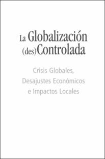 Portada La globalización descontrolada : Crisis GlobalesDesajustes Económicos e Impactos Locales