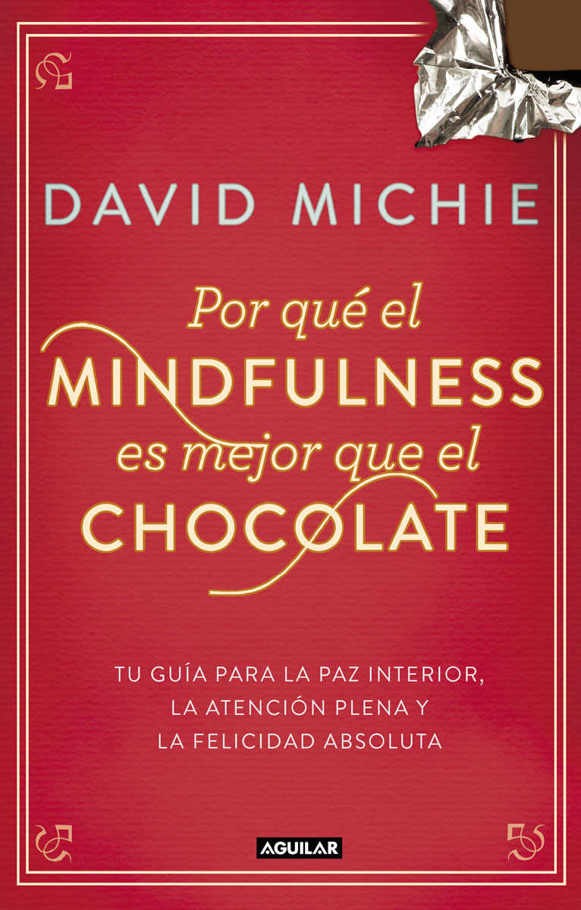 Portada Por qué el mindfulness es mejor que el chocolate : tu guía para la paz interior, la atención plena y la felicidad absoluta