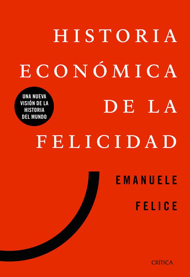 Portada Historia económica de la felicidad. Una nueva visión de la historia