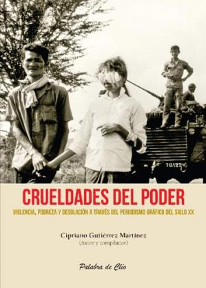 Portada Crueldades del poder, violencia, pobreza y desolación a través del periodismo gráfico del siglo XX