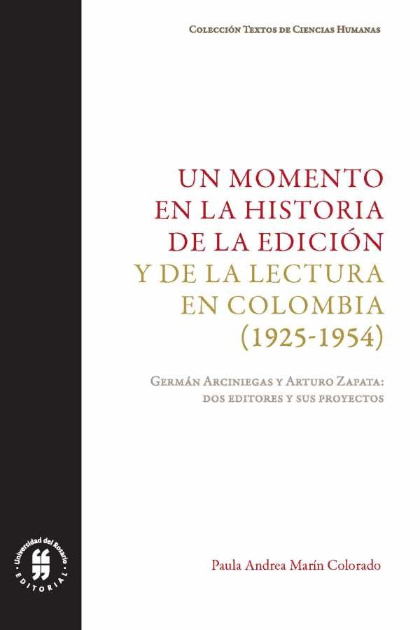 Portada Un momento en la historia de la edición y de la lectura en Colombia (1925-1954) : Germán Arciniegas y Arturo Zapata: dos editores y sus proyectos