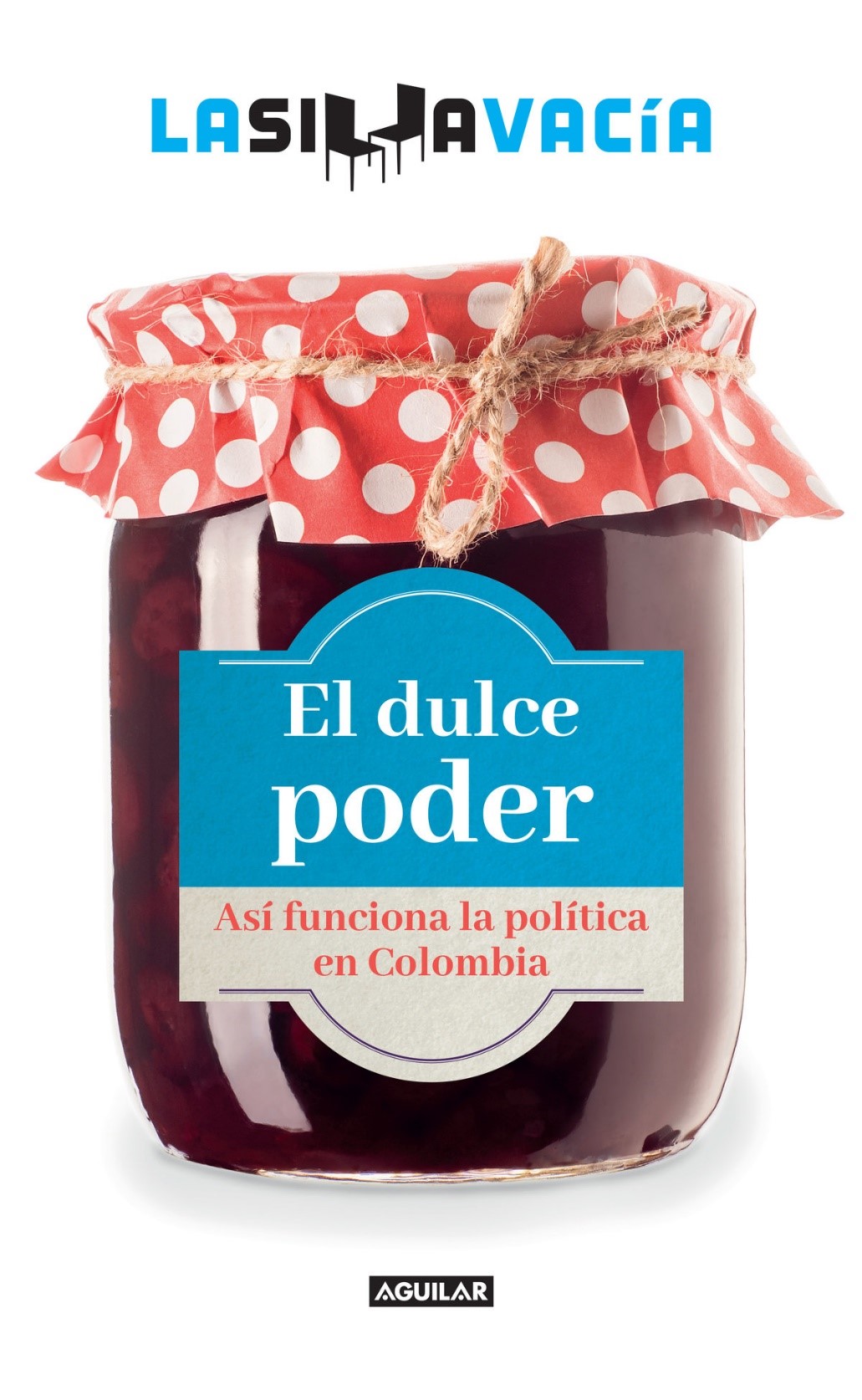 Portada El dulce poder : así funciona la política en Colombia