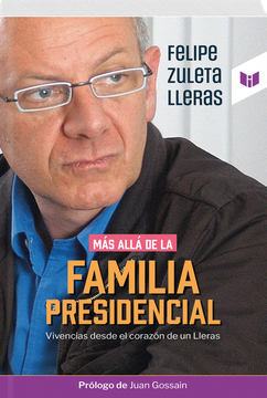 Portada Más allá de la familia presidencial : vivencias desde el corazón de un Lleras