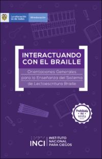 Portada Interactuando con el braille : orientaciones generales para la enseñanza del sistema de lectoescritura braille