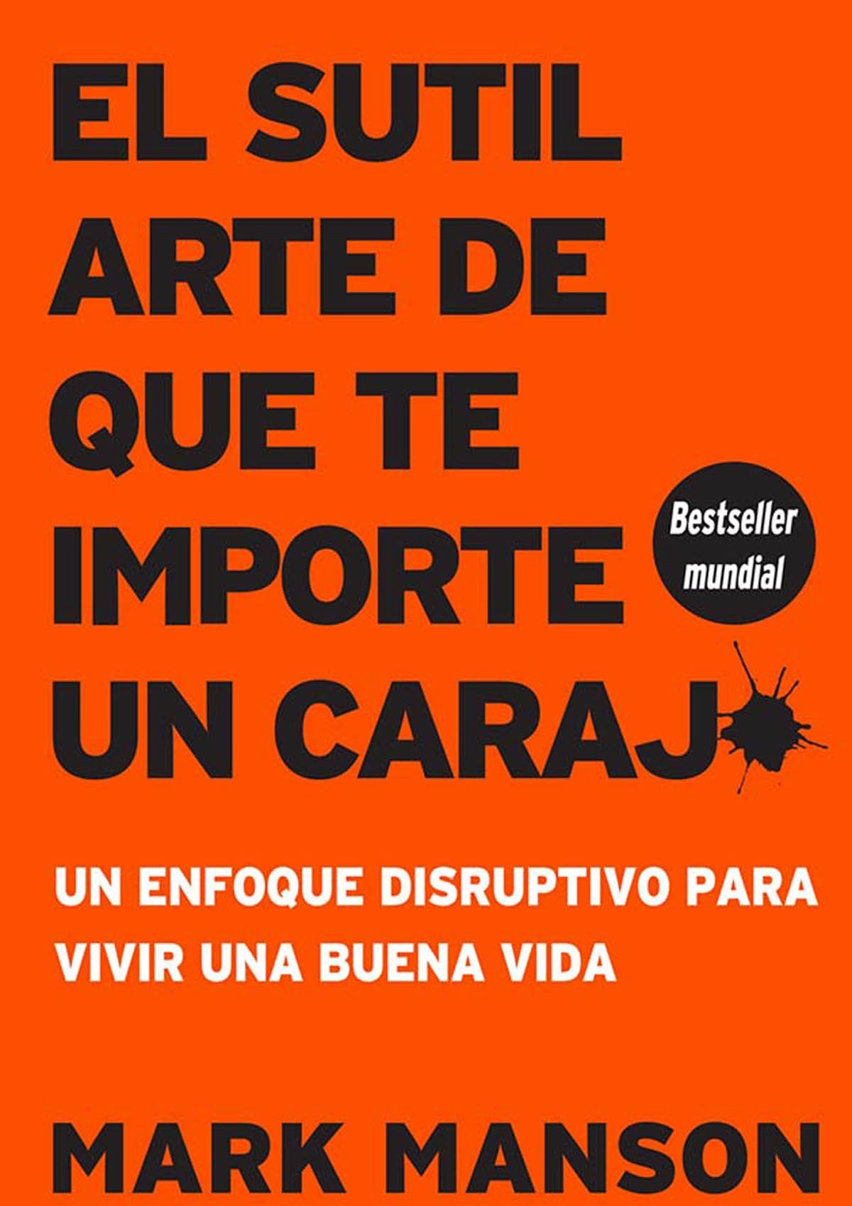 Portada El sutil arte de que te importe un carajo : un enfoque disruptivo para vivir una buena vida