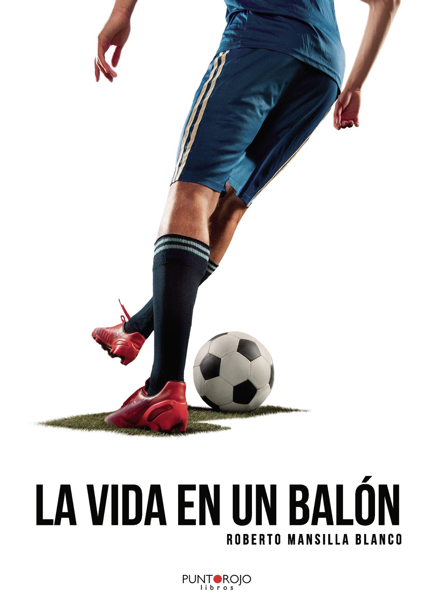La vida en un balón : historias y anécdotas del fútbol