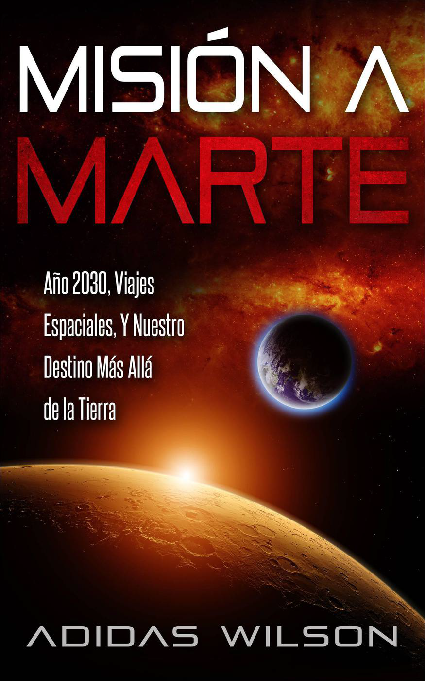 Portada Misión a Marte - Año 2030, Viajes Espaciales, Y Nuestro Destino Más Allá de la Tierra