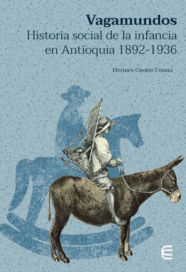 Portada Vagamundos: historia social de la infancia en Antioquia 1892-1936