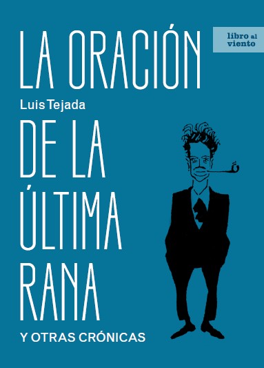 Portada La Oración De La Última Rana Y Otras Crónicas