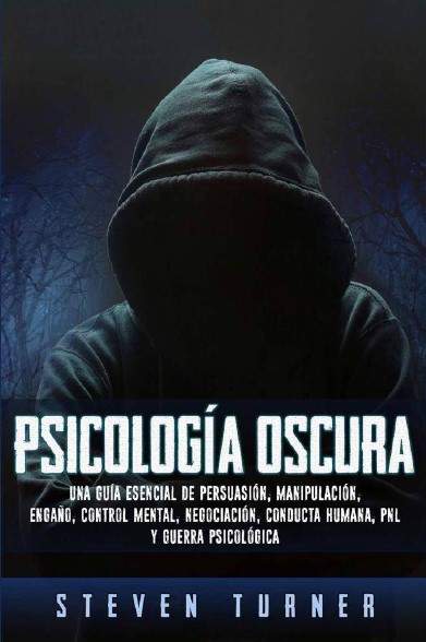 Portada Psicología Oscura: Una Guía Esencial de Persuasión, Manipulación, Engaño, Control Mental, Negociación, Conducta Humana, pnl y Guerra Psicológica"