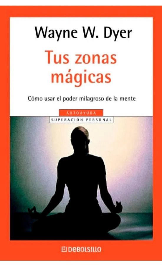 Portada Tus zonas mágicas: cómo usar el poder milagroso de la mente