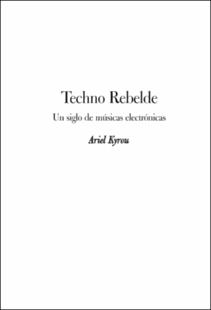 Portada Techno rebelde : un siglo de músicas electrónicas