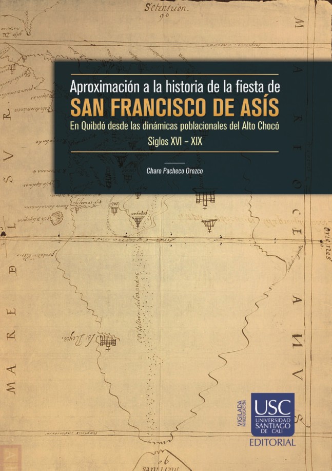 Portada Aproximaci&oacute;n a la historia de la fiesta de San Francisco de As&iacute;s en Quibd&oacute; desde las din&aacute;micas poblacionales del Alto Choc&oacute;: Siglos XVI&ndash;XIX