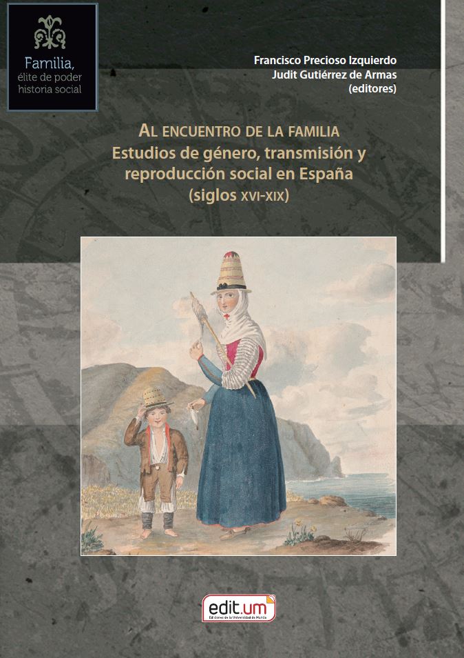 Portada Al encuentro de la familia. Estudios de g&eacute;nero, transmisi&oacute;n y reproducci&oacute;n social en Espa&ntilde;a (siglos XVI-XIX)