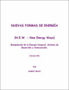 Portada Nuevas formas de energía : (N.E.W. - New Energy Ways) Manipulación de la Energía Corporal, Sistema de Desarrollo y Autocuración