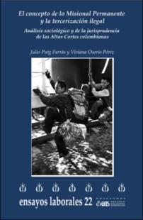 Portada El concepto de lo misional permanente y la tercerización ilegal : análisis sociológico y de la jurisprudencia de la Altas Cortes Colombianas