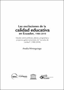 Portada Las oscilaciones de la calidad educativa en Ecuador : 1980-2010 : estudio sobre políticasplanes; programas y proyectos gubernamentales de "escuelas de calidad" (1980-2010)