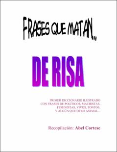 Portada Frases que matan… de risa : Primer diccionario ilustrado con frases de políticos, machistas, feministas, vivos, tontos, y algún que otro animal…