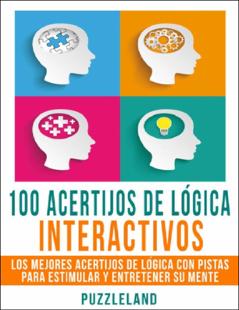 Portada 100 Acertijos de Lógica Interactivos : Los mejores acertijos de lógica con pistas para estimular y entretener su mente