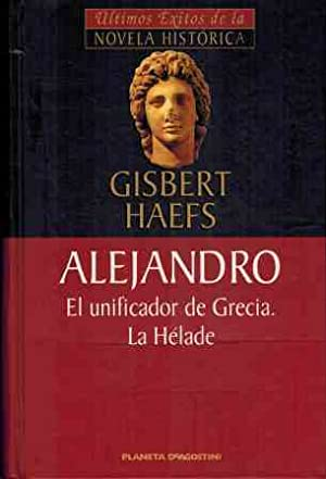 Portada Alejandro Magno I. El unificador de Grecia. La Hélade