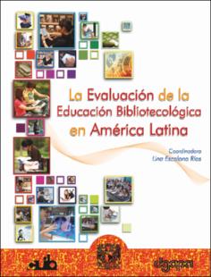 Portada La evaluación de la educación bibliotecológica en America Latina