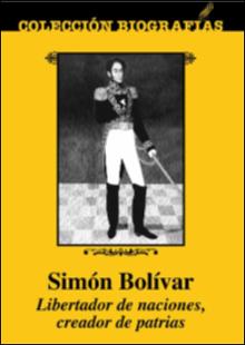 Portada Simón Bolívar: libertador de naciones, creador de patrias
